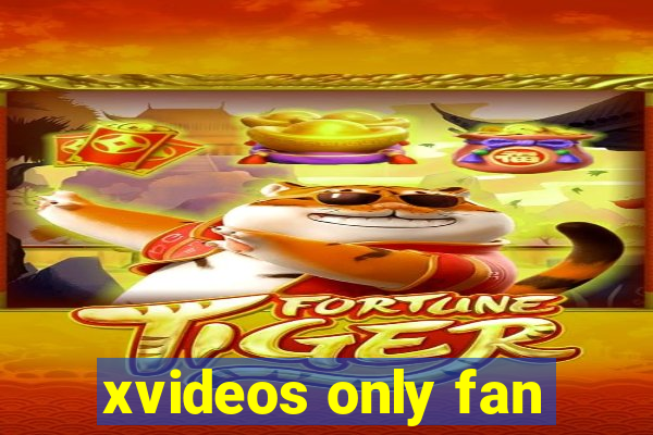 xvideos only fan